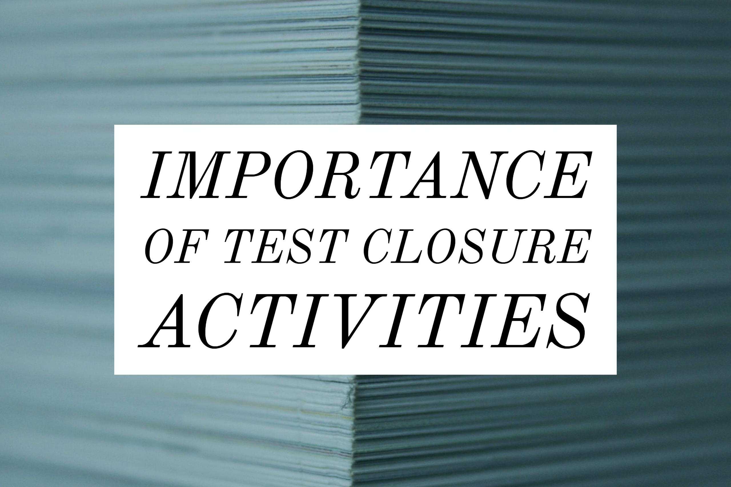 Importance Of Test Closure Activities In Testing Process Regarding Test Closure Report Template